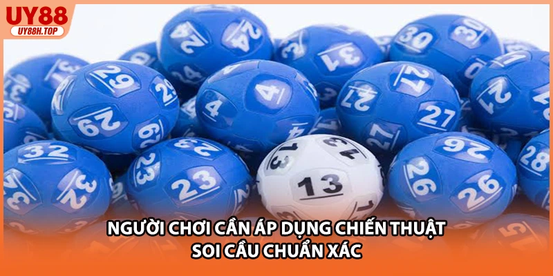 Người chơi cần áp dụng chiến thuật soi cầu chuẩn xác